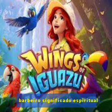 barbeiro significado espiritual